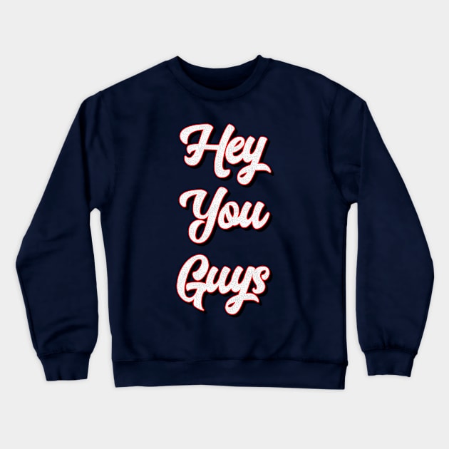 Hey You Guys Crewneck Sweatshirt by vladocar